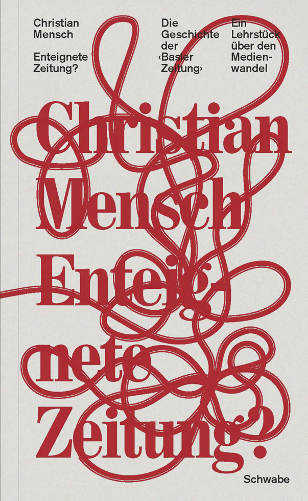 Christian Menschs BaZ-Buch «Enteignete Zeitung»